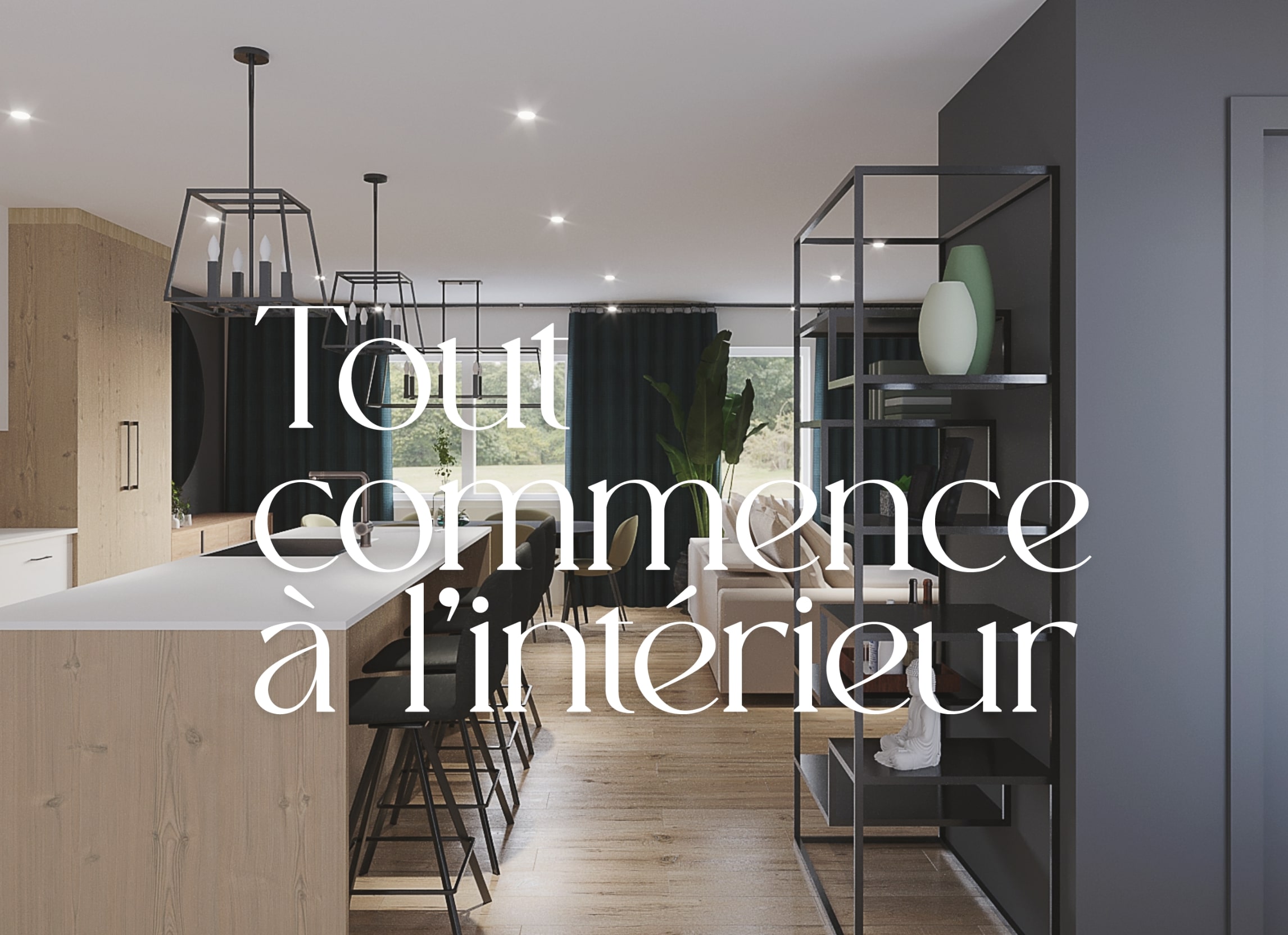 Modern interior with the words “Tout commence à l’intérieur”